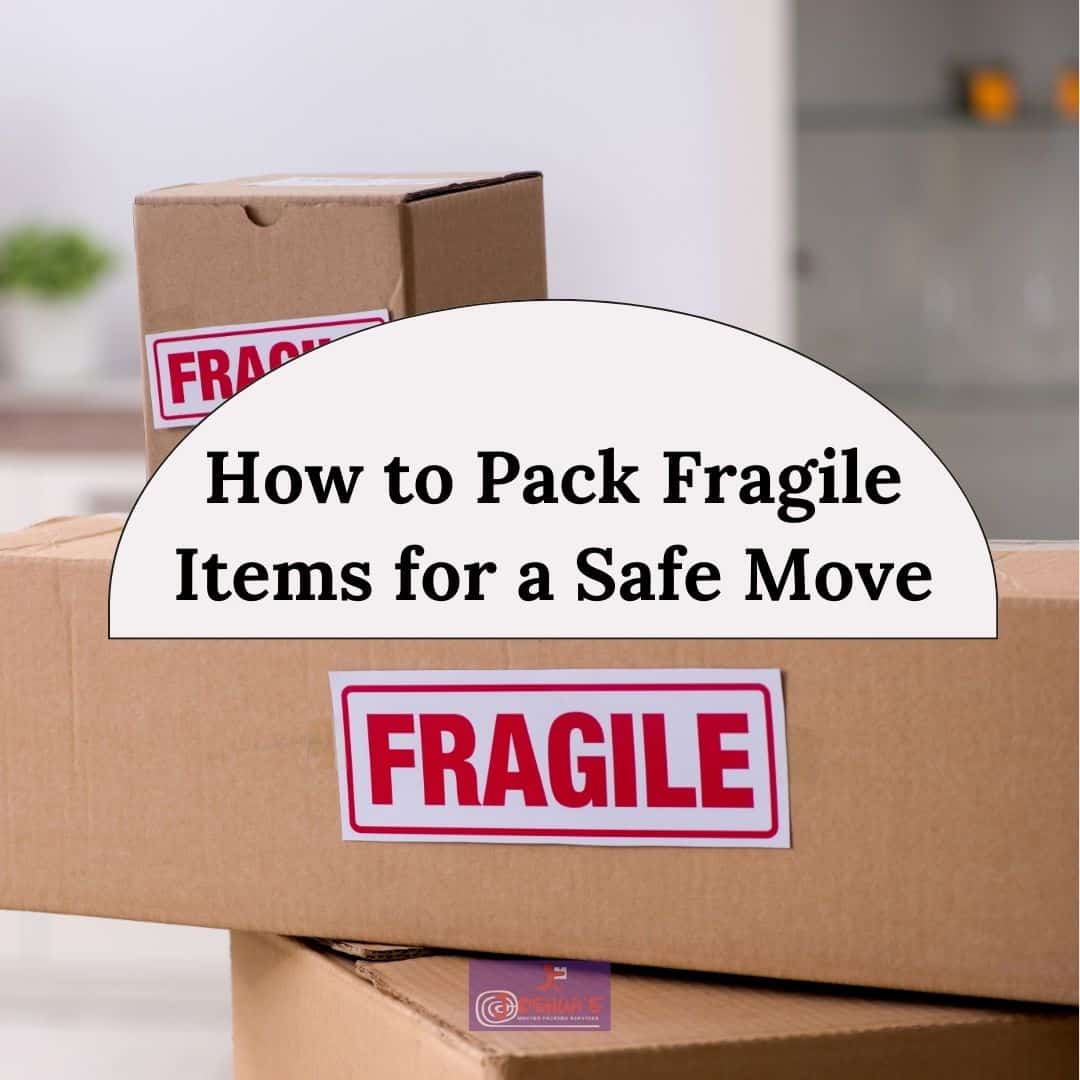 How to Pack Fragile Items for a Safe Move: Expert Tips and Techniques
